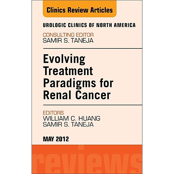 Evolving Treatment Paradigms in Renal Cancer, An Issue of Urologic Clinics, William C. Huang, Samir S. Taneja