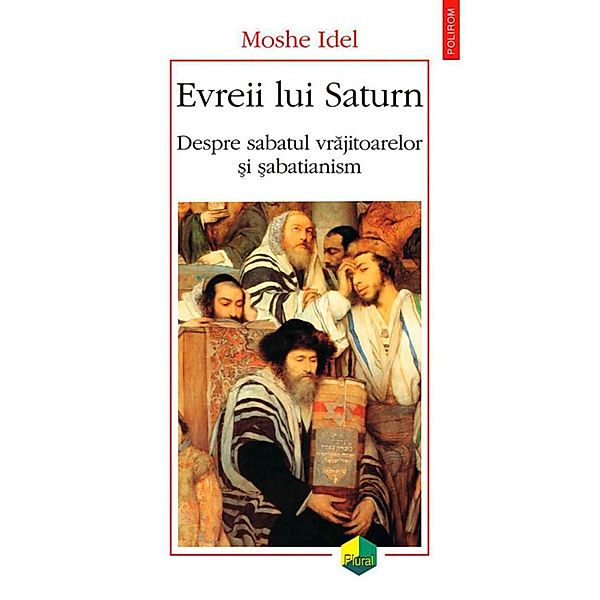 Evreii lui Saturn: despre sabatul vrajitoarelor ¿i ¿abatianism / Plural, Moshe Idel