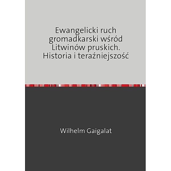 Ewangelicki ruch gromadkarski wsród Litwinów pruskich. Historia i terazniejszosc, Aleksander Bauknecht