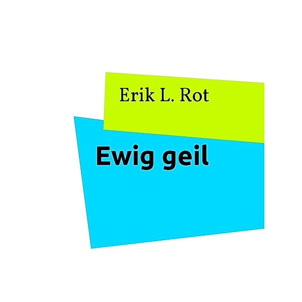 Ewig geil, Erik L. Rot