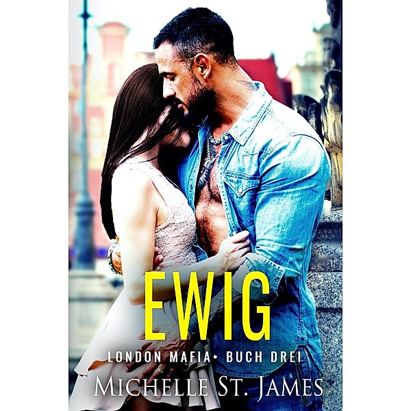 Ewig / London Mafia Bd.3, Michelle St. James