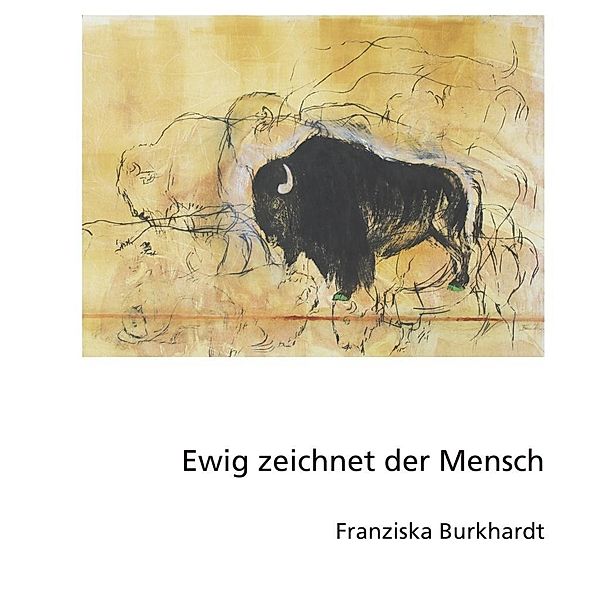 Ewig zeichnet der Mensch, Franziska Burkhardt