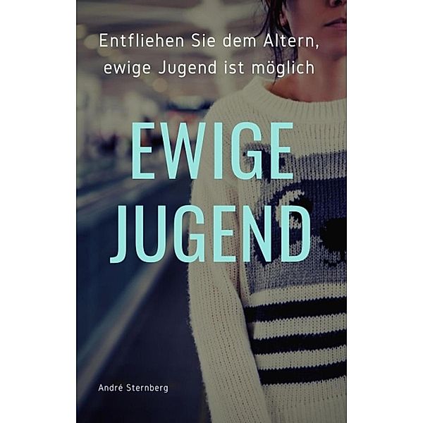 Ewige Jugend, Andre Sternberg