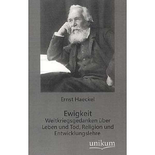 Ewigkeit - Weltkriegsgedanken über Leben und Tod, Religion und Entwicklungslehre, Ernst Haeckel