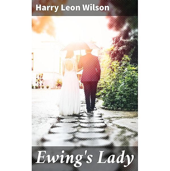 Ewing's Lady, Harry Leon Wilson