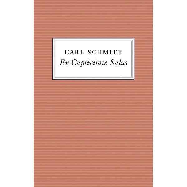 Ex Captivitate Salus, Carl Schmitt