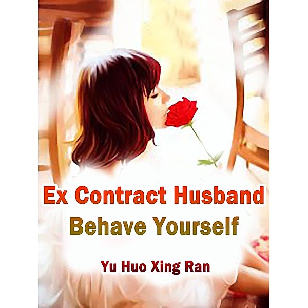 Ex Contract Husband, Behave Yourself / Funstory, Yu HuoXingRan
