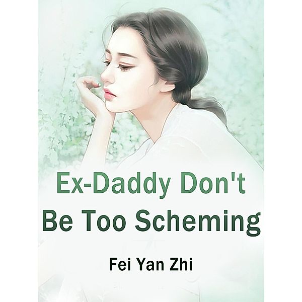 Ex-Daddy, Don't Be Too Scheming, Fei YanZhi