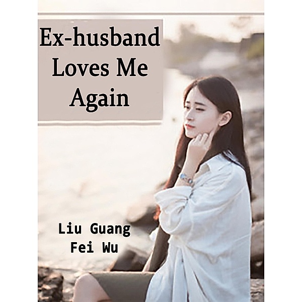 Ex-husband Loves Me Again / Funstory, Liu GuangFeiWu