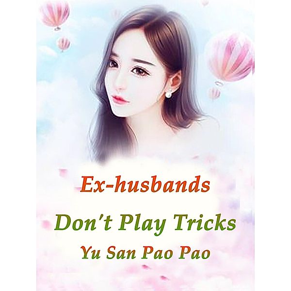 Ex-husbands, Don't Play Tricks, Yu Sanpaopao