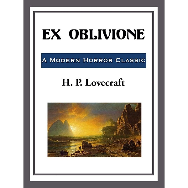 Ex-Oblivione, H. P. Lovecraft