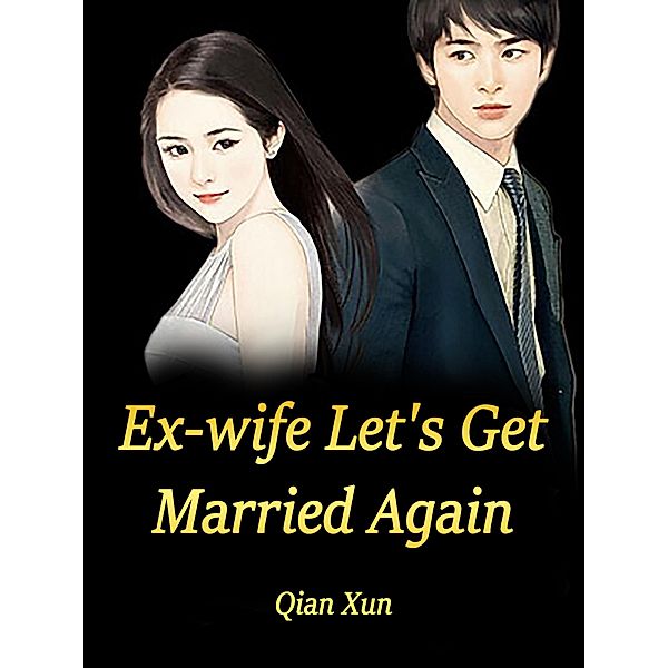Ex-wife, Let's Get Married Again / Funstory, Qian Xun