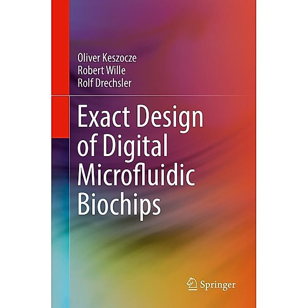 Exact Design of Digital Microfluidic Biochips, Oliver Keszocze, Robert Wille, Rolf Drechsler