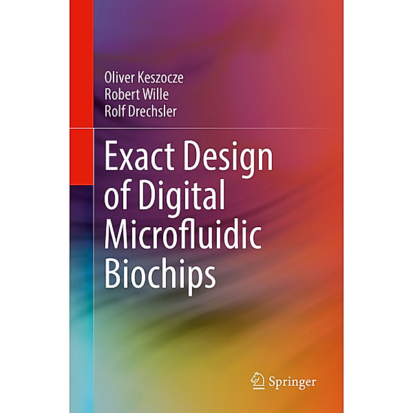 Exact Design of Digital Microfluidic Biochips, Oliver Keszocze, Robert Wille, Rolf Drechsler