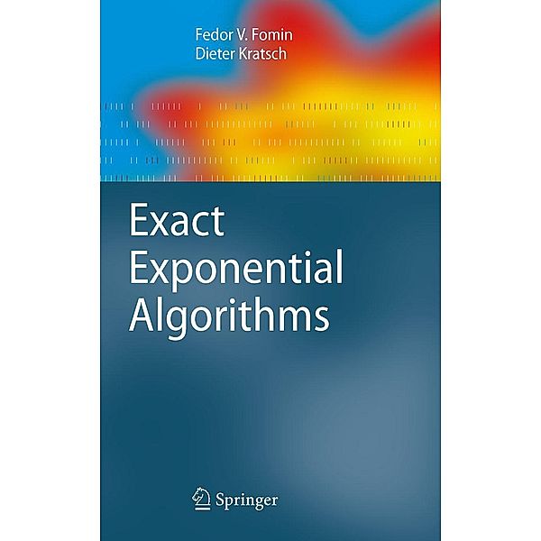 Exact Exponential Algorithms / Texts in Theoretical Computer Science. An EATCS Series, Fedor V. Fomin, Dieter Kratsch