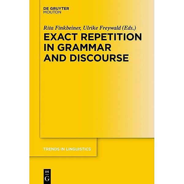 Exact Repetition in Grammar and Discourse / Trends in Linguistics. Studies and Monographs [TiLSM] Bd.323