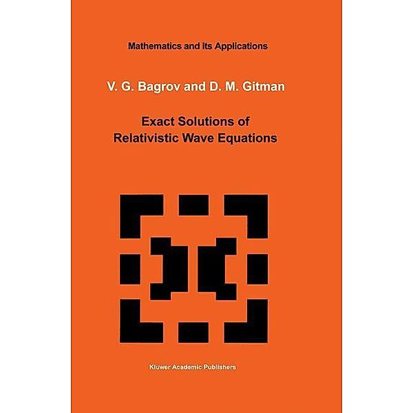 Exact Solutions of Relativistic Wave Equations, V. G. Bagrov, D. M. Gitman