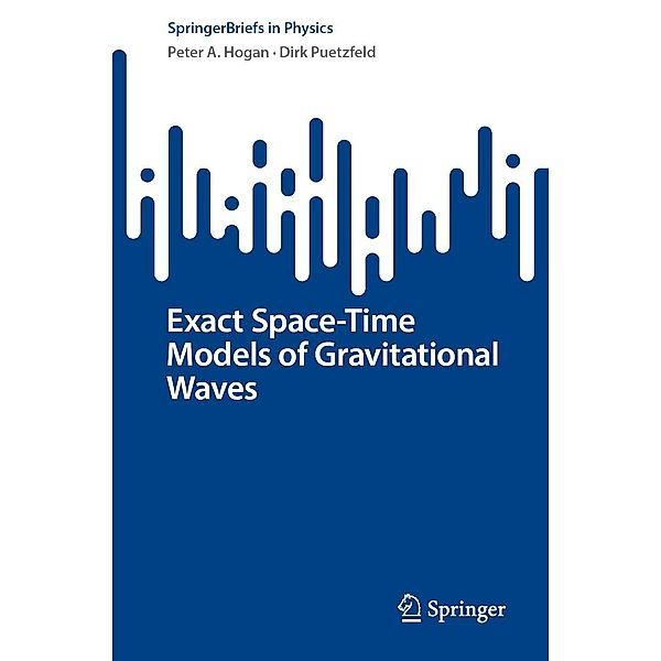 Exact Space-Time Models of Gravitational Waves / SpringerBriefs in Physics, Peter A. Hogan, Dirk Puetzfeld