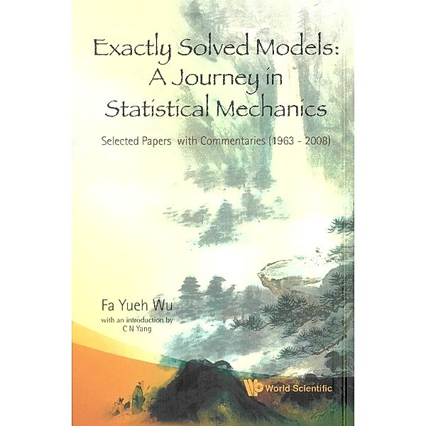 Exactly Solved Models: A Journey In Statistical Mechanics - Selected Papers With Commentaries (1963-2008), Fa Yueh Wu