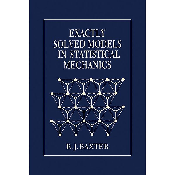 Exactly Solved Models in Statistical Mechanics, Rodney J. Baxter