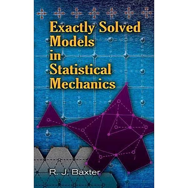 Exactly Solved Models in Statistical Mechanics / Dover Books on Physics, Rodney J. Baxter