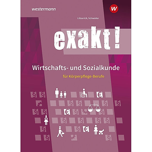 exakt! Wirtschafts- und Sozialkunde für Körperpflege-Berufe, Roland Lötzerich, Peter Schneider