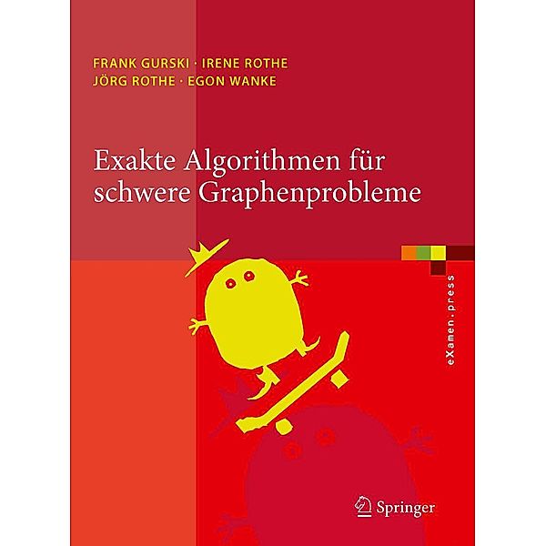 Exakte Algorithmen für schwere Graphenprobleme / eXamen.press, Frank Gurski, Irene Rothe, Jörg Rothe, Egon Wanke