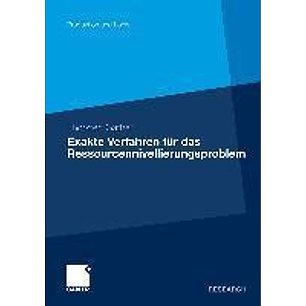 Exakte Verfahren für das Ressourcennivellierungsproblem / Produktion und Logistik, Thorsten Gather