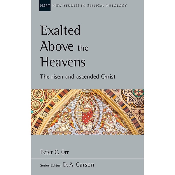 Exalted Above the Heavens / IVP Academic, Peter C. Orr