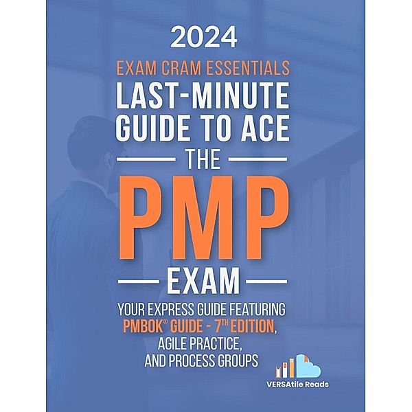 Exam Cram Essentials Last-Minute Guide to Ace the PMP Exam: First Edition, Versatile Reads