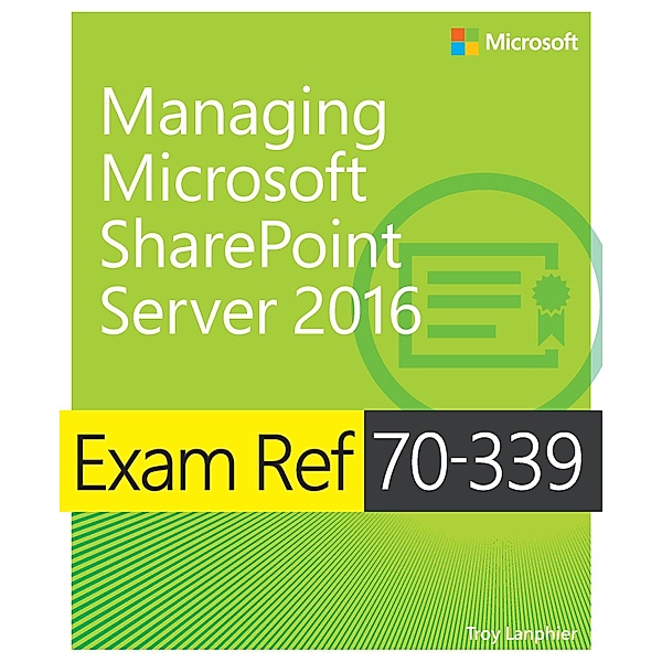 Exam Ref 70-339 Managing Microsoft SharePoint Server 2016 / Exam Ref, Troy Lanphier