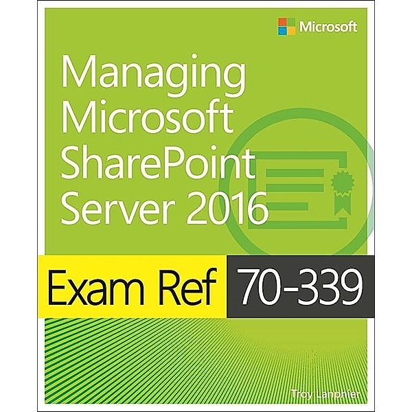 Exam Ref 70-339 Managing Microsoft SharePoint Server 2016, Troy Lanphier