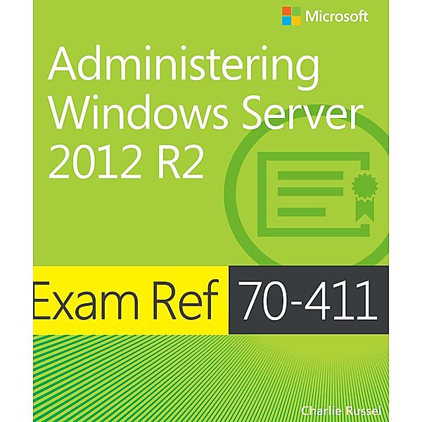 Exam Ref 70-411 Administering Windows Server 2012 R2 (MCSA), Charlie Russel