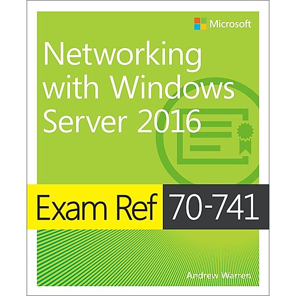 Exam Ref 70-741 Networking with Windows Server 2016 / Exam Ref, Warren Andrew