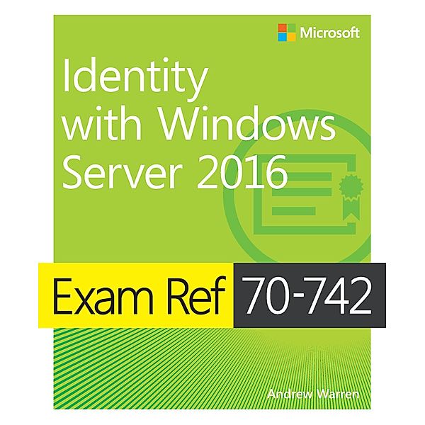 Exam Ref 70-742 Identity with Windows Server 2016 / Exam Ref, Warren Andrew