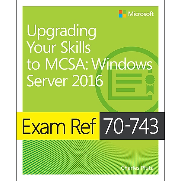 Exam Ref 70-743 Upgrading Your Skills to MCSA, Charles Pluta