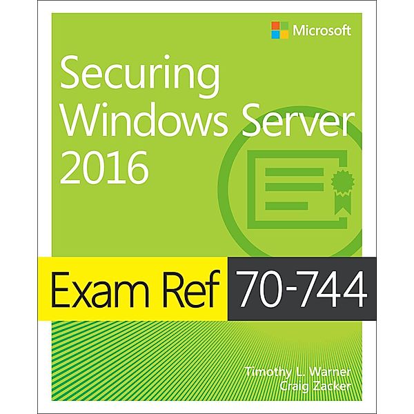 Exam Ref 70-744 Securing Windows Server 2016, Timothy L. Warner, Craig Zacker