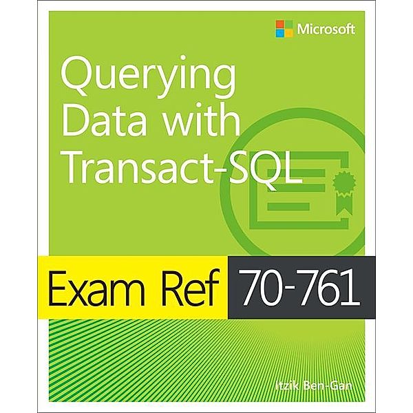 Exam Ref 70-761 Querying Data with Transact-SQL, Itzik Ben-Gan