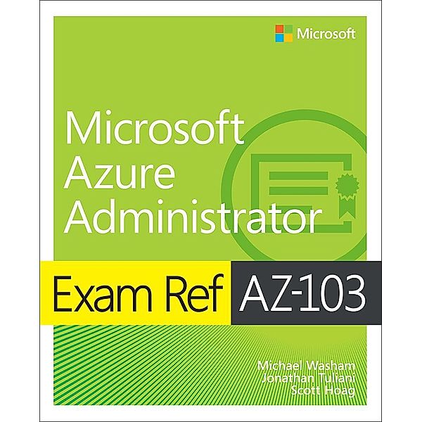Exam Ref AZ-103 Microsoft Azure Administrator, Michael Washam, Jonathan Tuliani, Scott Hoag