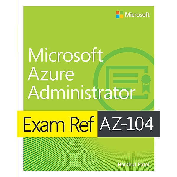Exam Ref AZ-104 Microsoft Azure Administrator, Harshul Patel