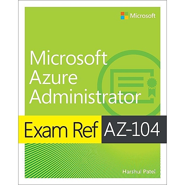 Exam Ref AZ-104 Microsoft Azure Administrator, Harshul Patel, Scott Hoag, Jonathan Tuliani, Michael Washam