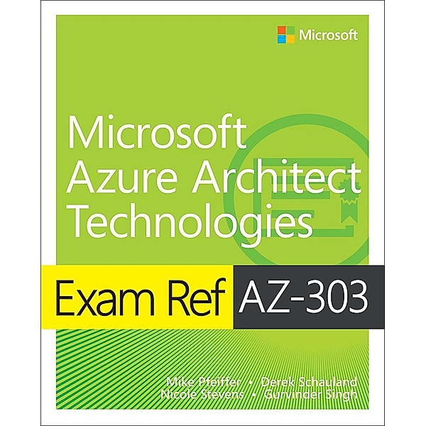Exam Ref AZ-303 Microsoft Azure Architect Technologies, Timothy L. Warner, Mike Pfeiffer, Nicole Stevens, Derek Schauland, Gurvinder Singh