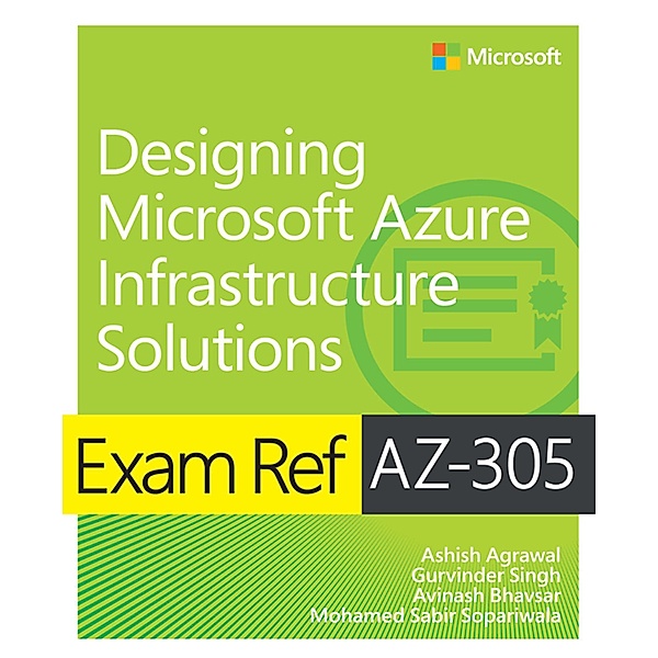 Exam Ref AZ-305 Designing Microsoft Azure Infrastructure Solutions, Ashish Agrawal, Gurvinder Singh, Avinash Bhavsar, Mohammad Sabir Sopariwala