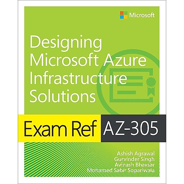 Exam Ref AZ-305 Designing Microsoft Azure Infrastructure Solutions, Ashish Agrawal, Avinash Bhavsar, Gurvinder Singh, Mohammad Sabir Sopariwala
