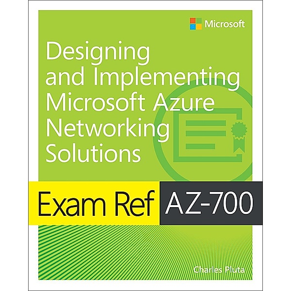 Exam Ref AZ-700 Designing and Implementing Microsoft Azure Networking Solutions, Charles Pluta