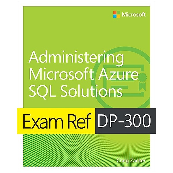 Exam Ref DP-300 Administering Microsoft Azure SQL Solutions, Craig Zacker