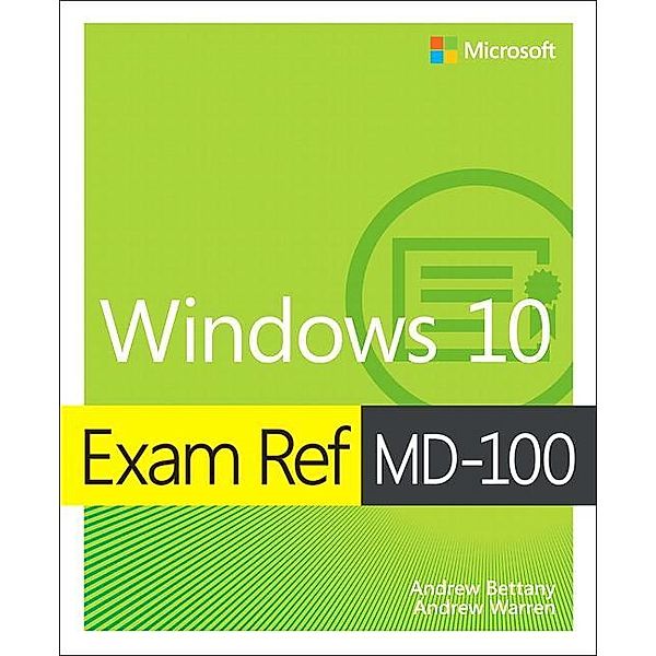 Exam Ref MD-100 Windows 10, 1/e, Andrew Bettany, Andrew Warren