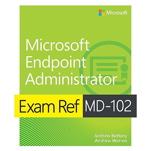 Exam Ref MD-102 Microsoft Endpoint Administrator, Andrew Warren, Andrew Bettany