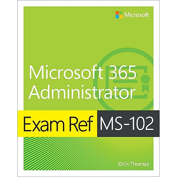 Exam Ref MS-102 Microsoft 365 Administrator, Orin Thomas