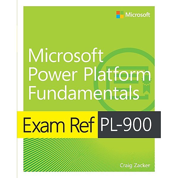 Exam Ref PL-900 Microsoft Power Platform Fundamentals, Craig Zacker